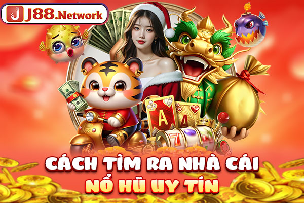 Cách tìm ra nhà cái nổ hũ uy tín Cách tìm ra nhà cái nổ hũ uy tín